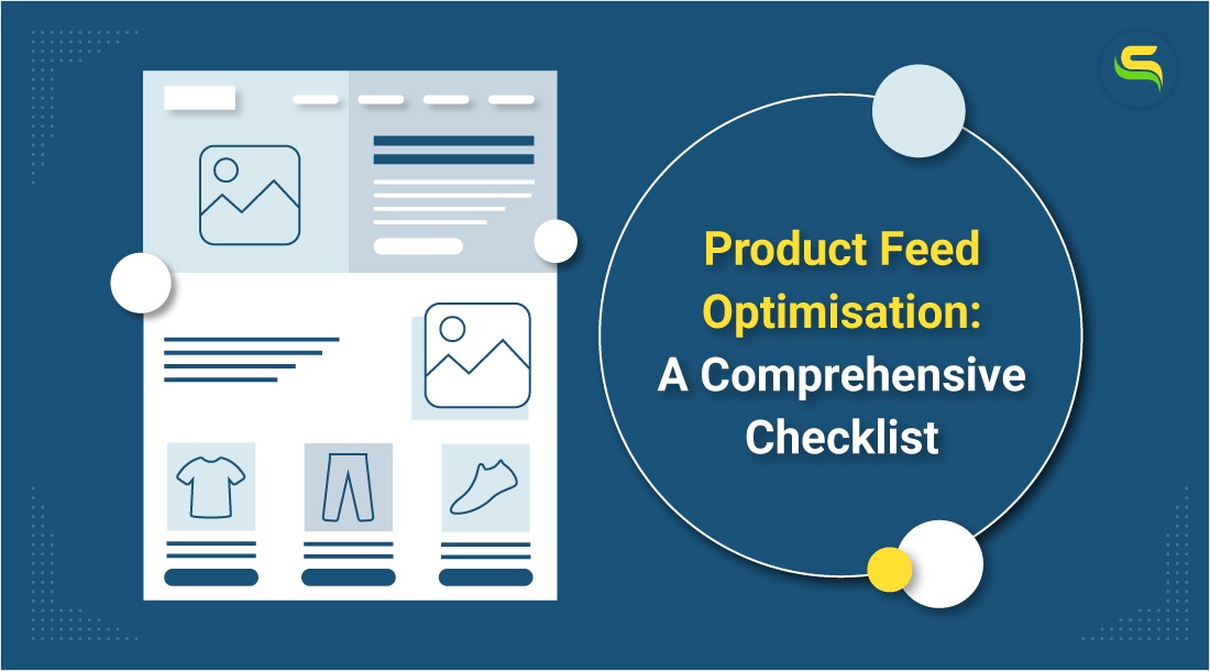 Product Feed Optimisation: An Ultimate Checklist to Drive Traffic, Clicks & Conversions
